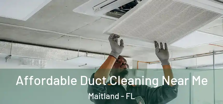 Affordable Duct Cleaning Near Me Maitland - FL