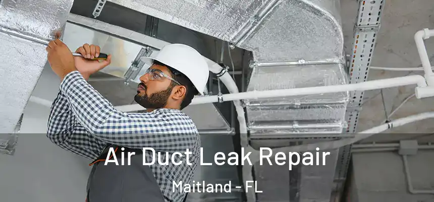 Air Duct Leak Repair Maitland - FL