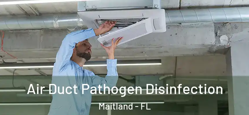 Air Duct Pathogen Disinfection Maitland - FL