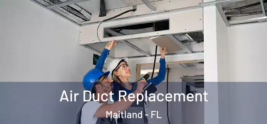 Air Duct Replacement Maitland - FL