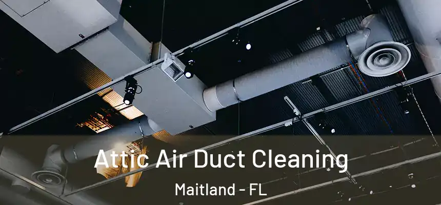Attic Air Duct Cleaning Maitland - FL