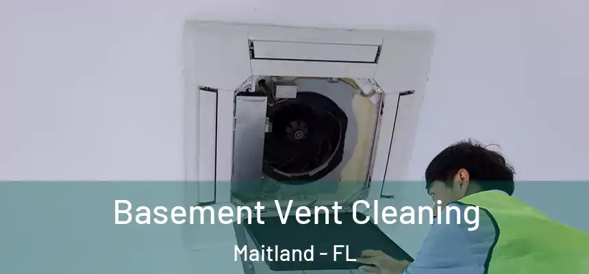 Basement Vent Cleaning Maitland - FL