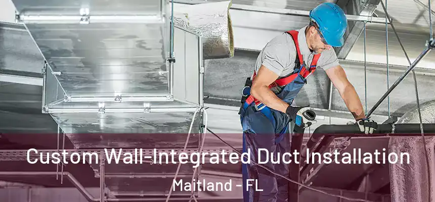 Custom Wall-Integrated Duct Installation Maitland - FL