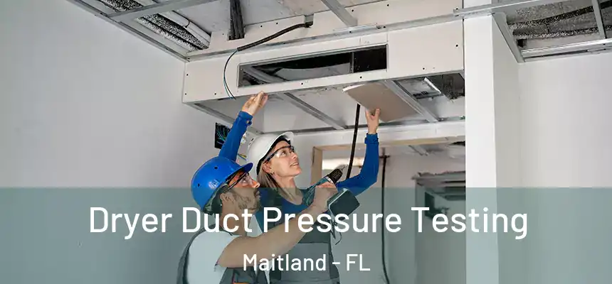 Dryer Duct Pressure Testing Maitland - FL