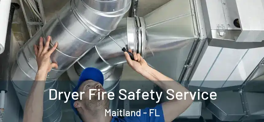 Dryer Fire Safety Service Maitland - FL