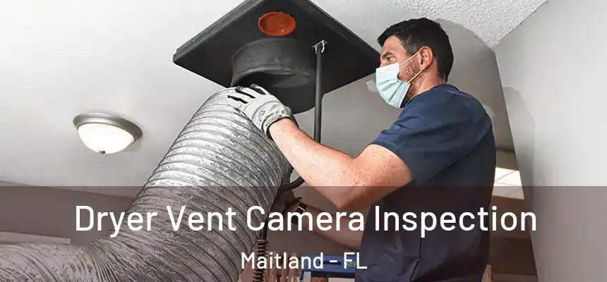Dryer Vent Camera Inspection Maitland - FL
