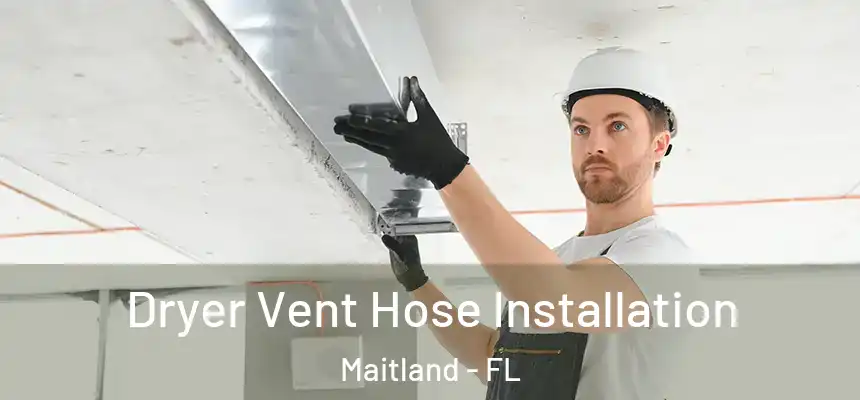 Dryer Vent Hose Installation Maitland - FL