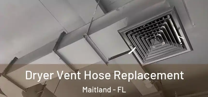 Dryer Vent Hose Replacement Maitland - FL