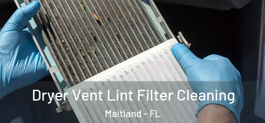 Dryer Vent Lint Filter Cleaning Maitland - FL