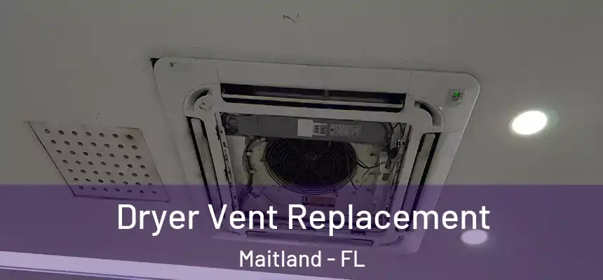 Dryer Vent Replacement Maitland - FL