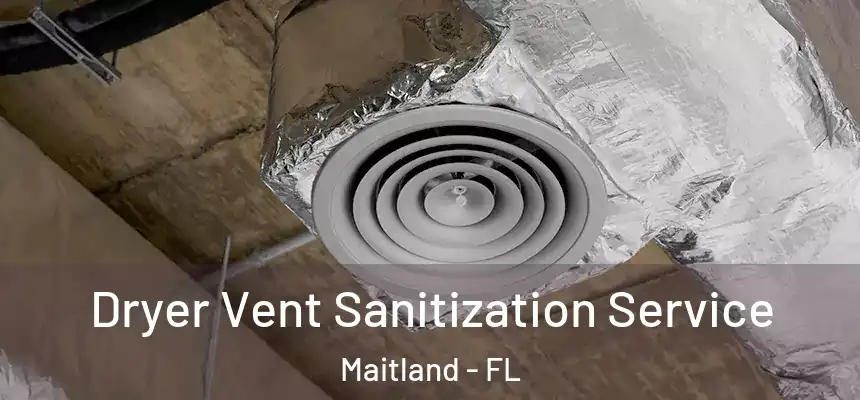 Dryer Vent Sanitization Service Maitland - FL