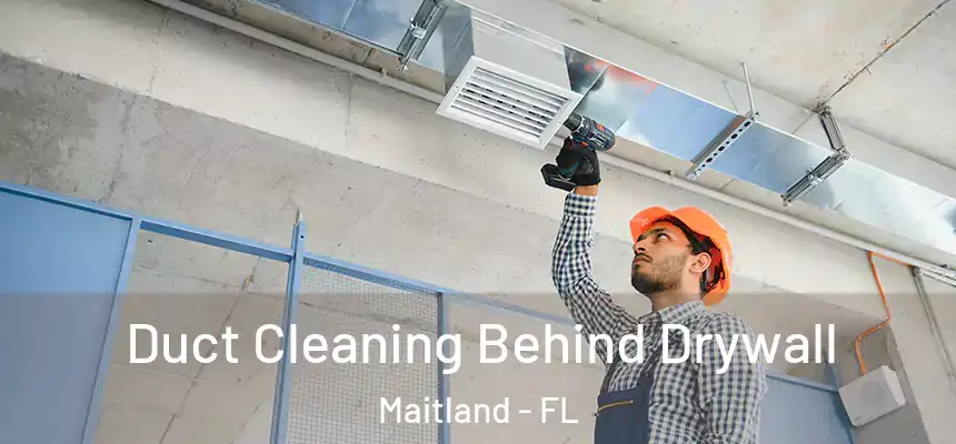  Duct Cleaning Behind Drywall Maitland - FL
