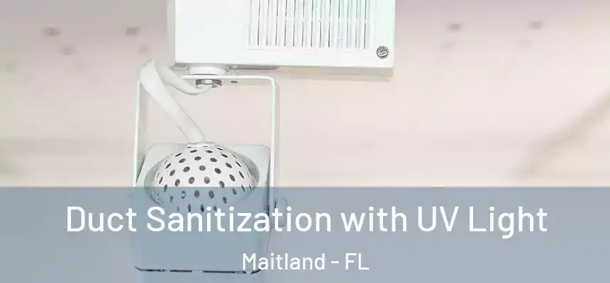 Duct Sanitization with UV Light Maitland - FL