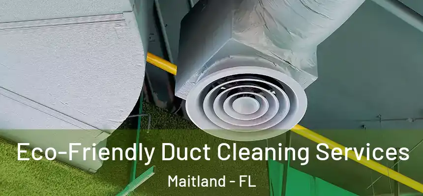  Eco-Friendly Duct Cleaning Services Maitland - FL