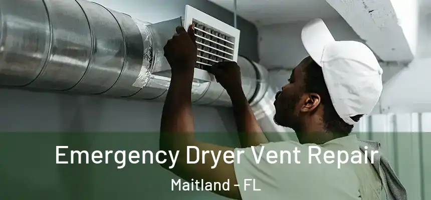  Emergency Dryer Vent Repair Maitland - FL