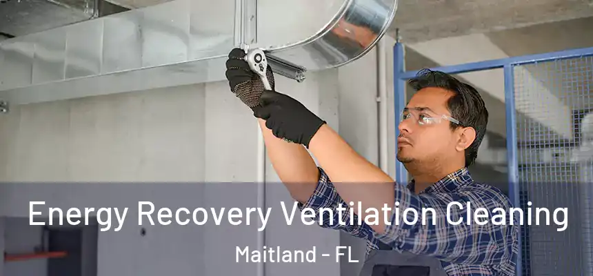  Energy Recovery Ventilation Cleaning Maitland - FL