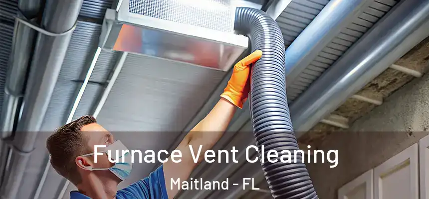 Furnace Vent Cleaning Maitland - FL