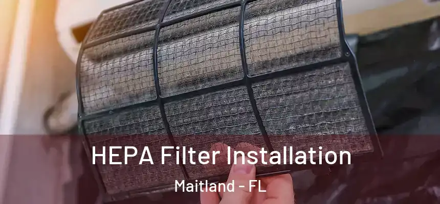 HEPA Filter Installation Maitland - FL