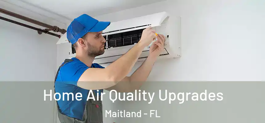 Home Air Quality Upgrades Maitland - FL