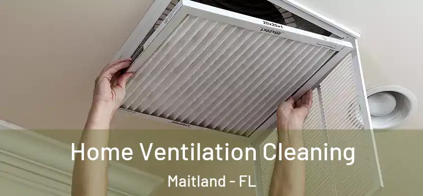 Home Ventilation Cleaning Maitland - FL