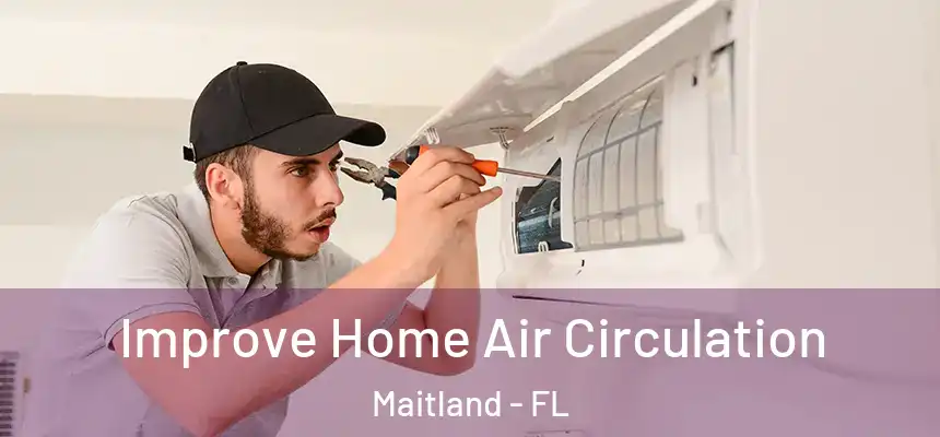 Improve Home Air Circulation Maitland - FL