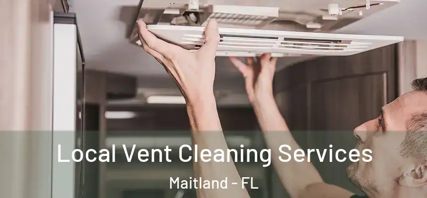 Local Vent Cleaning Services Maitland - FL