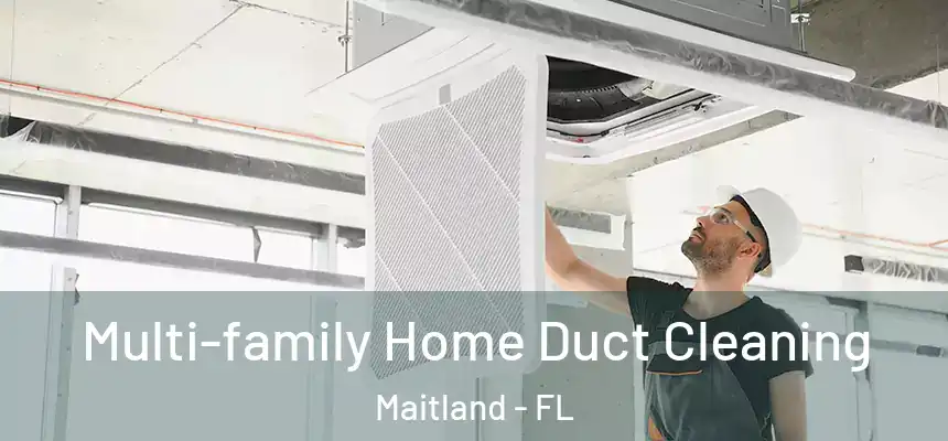 Multi-family Home Duct Cleaning Maitland - FL