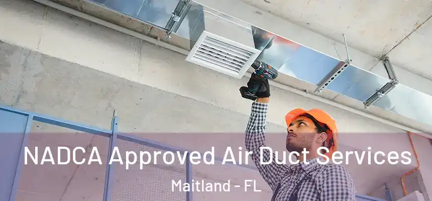  NADCA Approved Air Duct Services Maitland - FL