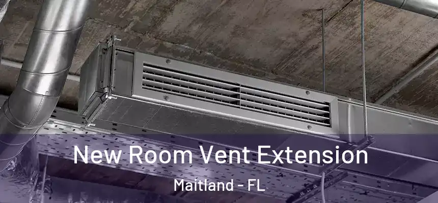 New Room Vent Extension Maitland - FL