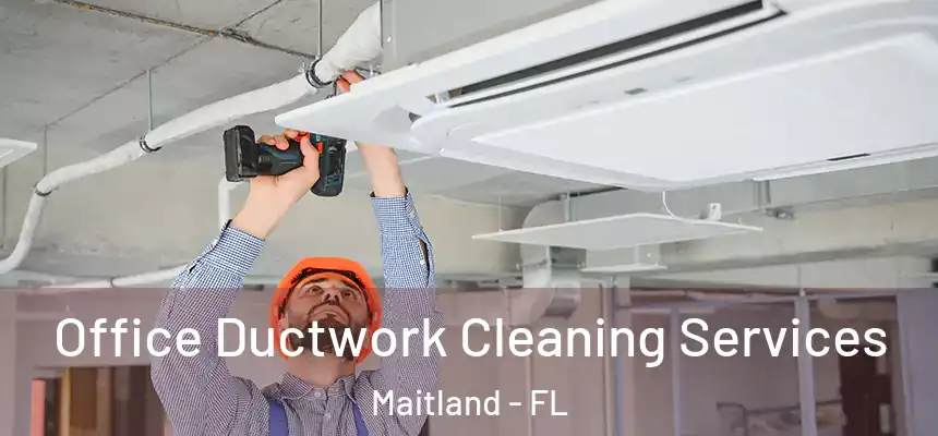 Office Ductwork Cleaning Services Maitland - FL