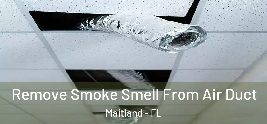 Remove Smoke Smell From Air Duct Maitland - FL
