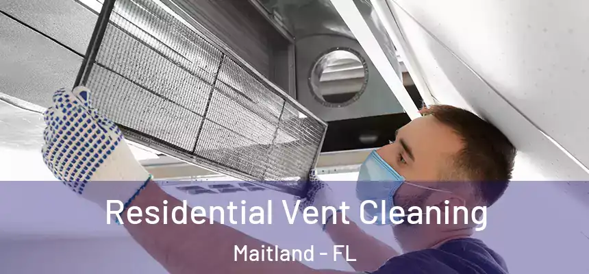 Residential Vent Cleaning Maitland - FL