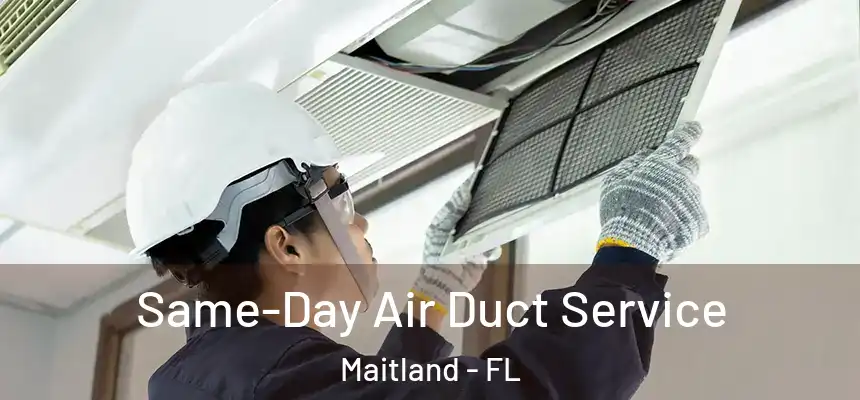 Same-Day Air Duct Service Maitland - FL
