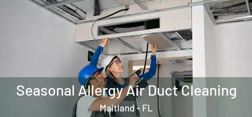 Seasonal Allergy Air Duct Cleaning Maitland - FL