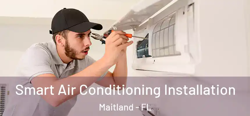 Smart Air Conditioning Installation Maitland - FL
