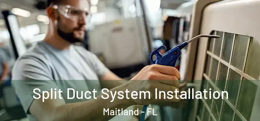 Split Duct System Installation Maitland - FL