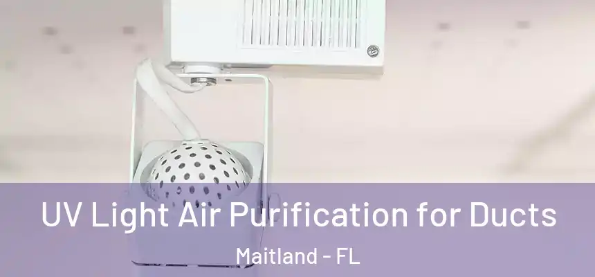 UV Light Air Purification for Ducts Maitland - FL