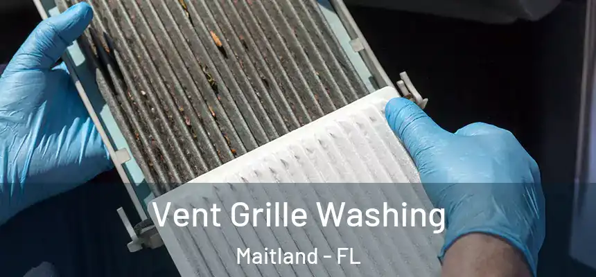 Vent Grille Washing Maitland - FL