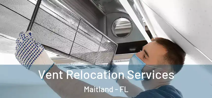Vent Relocation Services Maitland - FL