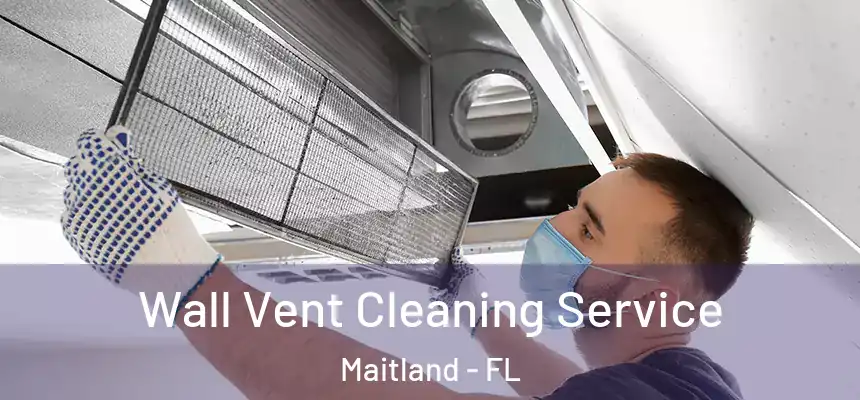  Wall Vent Cleaning Service Maitland - FL