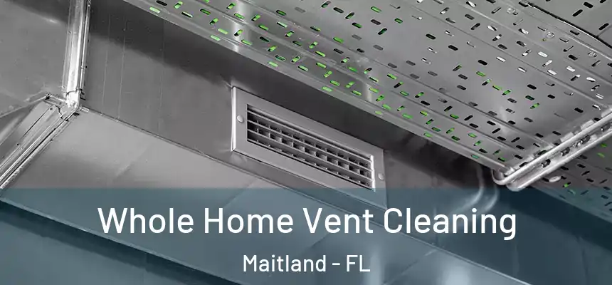 Whole Home Vent Cleaning Maitland - FL