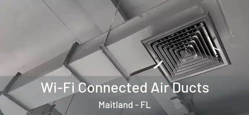 Wi-Fi Connected Air Ducts Maitland - FL